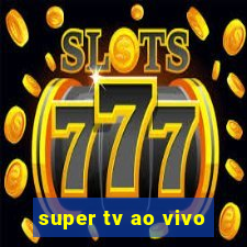 super tv ao vivo